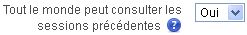 "Tout le monde peut consulter les sessions précédentes : Oui"